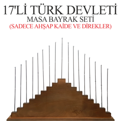 17'li Türk Devletleri Ahşap Kaide + Direkleri Seti Satın AL